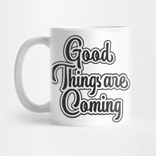 Good Things Are Coming Mug